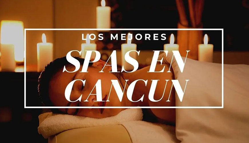 Los mejores spa en Cancún
